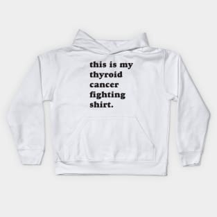 This is my thyroid cancer fighting shirt. Kids Hoodie